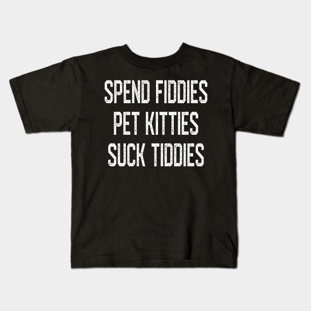 Spend Fiddies Pet Kitties Suck Tiddies Biker Inspired